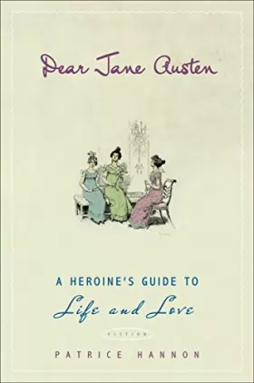Couverture du produit · Dear Jane Austen: A Heroine's Guide to Life and Love