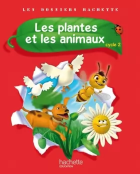 Couverture du produit · Les Dossiers Hachette Sciences Cycle 2 - Les plantes et les animaux - Livre élève - Ed. 2012