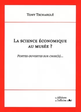 Couverture du produit · La science économique au musée ?: Portes ouvertes sur crise(s)...