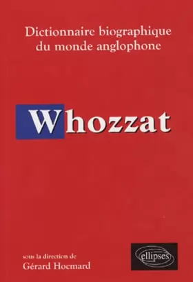 Couverture du produit · Whozzat : Dictionnaire biographique du monde anglophone
