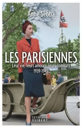 Couverture du produit · Les Parisiennes : Leur vie, leurs amours, leurs combats - 1939-1949