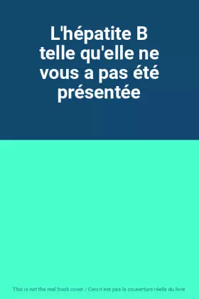 Couverture du produit · L'hépatite B telle qu'elle ne vous a pas été présentée