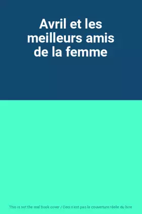 Couverture du produit · Avril et les meilleurs amis de la femme