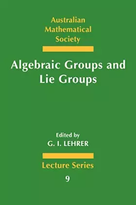 Couverture du produit · Algebraic Groups and Lie Groups: A Volume of Papers in Honour of the Late R. W. Richardson