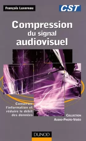 Couverture du produit · Compression du signal audiovisuel - Conserver l'information et réduire le débit des données