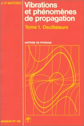 Couverture du produit · Vibrations et phénomènes de propagation, tome 1 : Oscillateurs