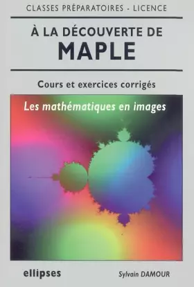 Couverture du produit · A la découverte de maple : Les mathématiques en images, cours et exercices corrigés