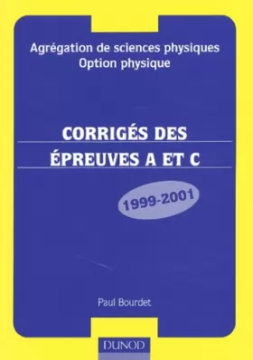 Couverture du produit · Agrégation de sciences physiques, Option physique : Corrigés des épreuves A et C, 1999-2001