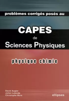 Couverture du produit · Problèmes corrigés posés au CAPES Sciences Physiques : Physique-Chimie