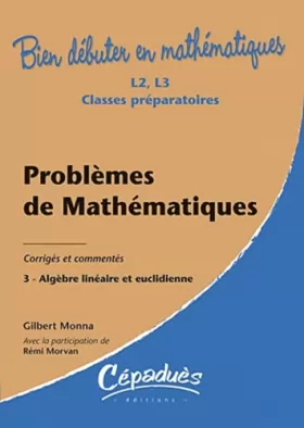 Couverture du produit · Problèmes de Mathématiques-Corrigés et Exercices Commentés-T3- Algèbre Linéaire et Euclidienne