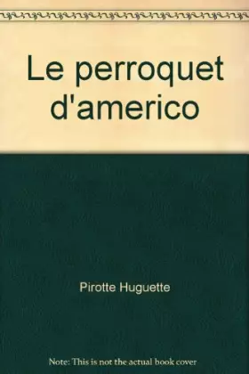 Couverture du produit · Le perroquet d'americo                                                                        052496