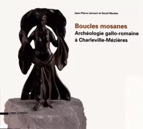 Couverture du produit · Boucles mosanes : Archéologie gallo-romaine à Charleville-Mézières