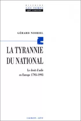 Couverture du produit · La Tyrannie du national. Le Droi d'asile en Europe, 1793-1993