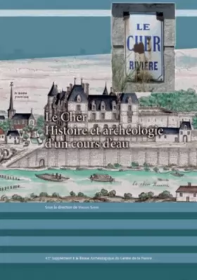 Couverture du produit · Revue archéologique du Centre de la France, Supplément N° 43 : Le Cher : Histoire et archéologie d'un cours d'eau