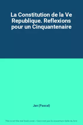Couverture du produit · La Constitution de la Ve Republique. Reflexions pour un Cinquantenaire