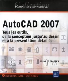 Couverture du produit · AutoCAD 2007 : Tous les outils, de la conception jusqu'au dessin et à la présentation détaillée