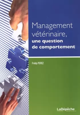 Couverture du produit · Management vétérinaire, une question de comportement: Guide de gestion des ressources humaines appliquée aux structures vétérin