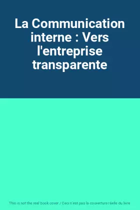 Couverture du produit · La Communication interne : Vers l'entreprise transparente