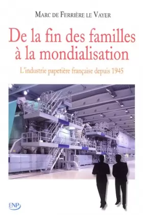 Couverture du produit · De la fin des familles à la mondialisation: L'industrie Papetière Française depuis 1945