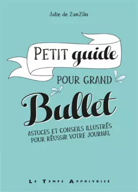 Couverture du produit · Petit guide pour grand bullet - Astuces et conseils illustrés pour réussir votre journal
