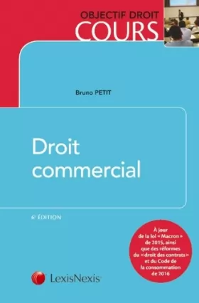 Couverture du produit · Droit commercial: A jours de la loi "Macron" de 2015, ainsi que des réformes du "droit des contrats" et du Code de la consommat