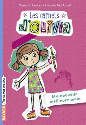 Couverture du produit · Les Carnets d'Olivia, Tome 01: Ma nouvelle meilleure amie