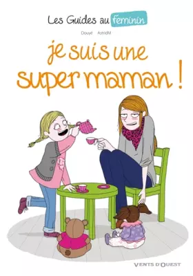 Couverture du produit · Les Guide au féminin, n° 3 : Je suis une super maman