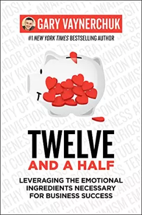 Couverture du produit · Twelve and a Half: Leveraging the Emotional Ingredients Necessary for Business Success