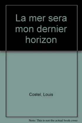 Couverture du produit · La mer sera mon dernier horizon
