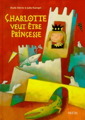 Couverture du produit · Charlotte veut être princesse