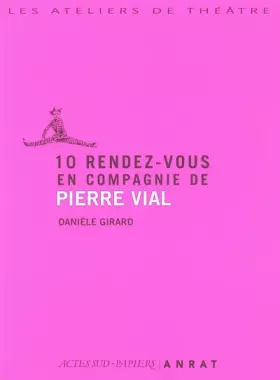 Couverture du produit · 10 rendez-vous en compagnie de Pierre Vial