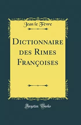 Couverture du produit · Dictionnaire des Rimes Françoises (Classic Reprint)