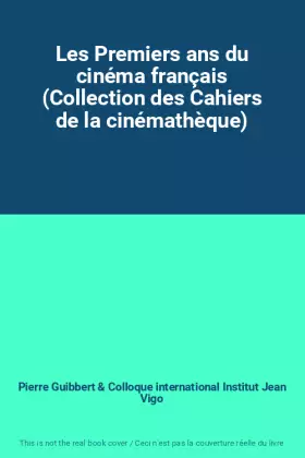 Couverture du produit · Les Premiers ans du cinéma français (Collection des Cahiers de la cinémathèque)