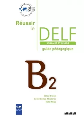 Couverture du produit · Réussir le Delf junior et scolaire B2 - Guide pédagogique - version papier