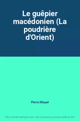 Couverture du produit · Le guêpier macédonien (La poudrière d'Orient)