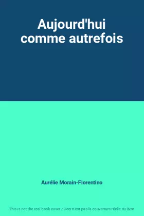 Couverture du produit · Aujourd'hui comme autrefois