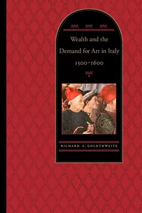 Couverture du produit · Wealth and the Demand for Art in Italy, 1300-1600