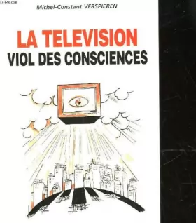 Couverture du produit · La télévision : Viol des consciences