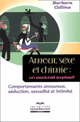 Couverture du produit · Amour, sexe et chimie : Un cocktail explosif, comportements amoureux, séduction, sexualité et intimité