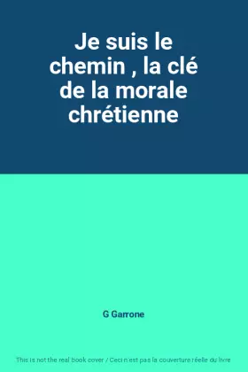 Couverture du produit · Je suis le chemin , la clé de la morale chrétienne