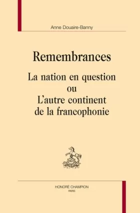 Couverture du produit · Remembrances. La nation en question ou L'autre continent de la francophonie.