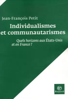 Couverture du produit · Individualismes et communautarismes: Quels horizons aux Etats-Unis et en France ?