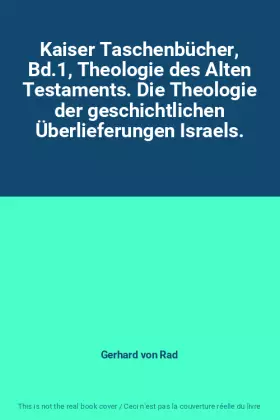 Couverture du produit · Kaiser Taschenbücher, Bd.1, Theologie des Alten Testaments. Die Theologie der geschichtlichen Überlieferungen Israels.