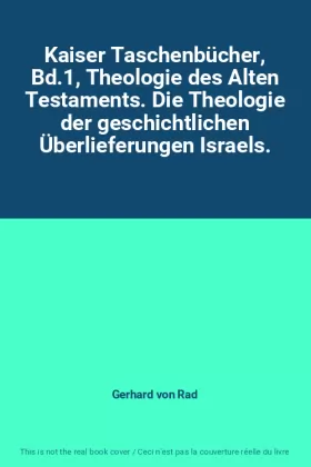 Couverture du produit · Kaiser Taschenbücher, Bd.1, Theologie des Alten Testaments. Die Theologie der geschichtlichen Überlieferungen Israels.