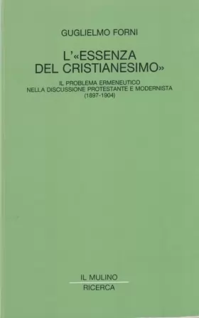 Couverture du produit · L'essenza del cristianesimo. Il problema ermeneutico nella discussione protestante e modernista (1897-1904)