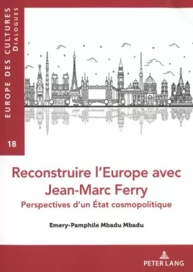 Couverture du produit · Reconstruire l'Europe avec Jean-Marc Ferry: Perspectives d'un État cosmopolitique...