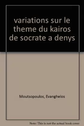 Couverture du produit · Variations sur le thème du kairos de socrate a denys