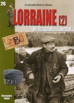 Couverture du produit · La Lorraine de l'Occupation à la Libération 1940-1945: Tome 2, La Moselle, la Meurthe-et-Moselle, la Meuse, les Vosges