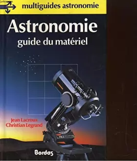 Couverture du produit · Astronomie : Guide du matériel