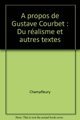 Couverture du produit · A propos de Gustave Courbet: Du réalisme et autres textes